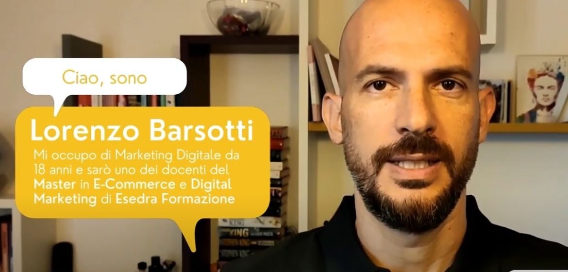 Lorenzo Barsotti - Consulente Marketing Digitale e docente del Master in E-Commerce e Digital Marketing di esedra Formazione